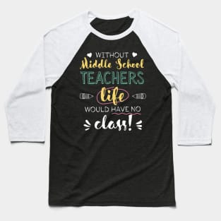 Without Middle School Teachers Gift Idea - Funny Quote - No Class Baseball T-Shirt